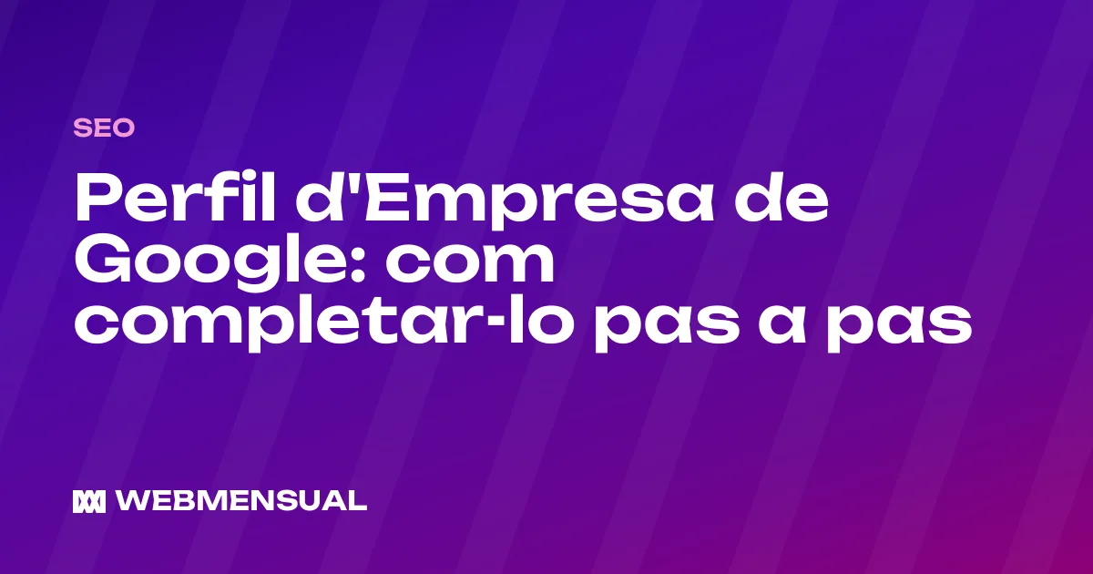 Perfil d'Empresa de Google: com completar-lo pas a pas