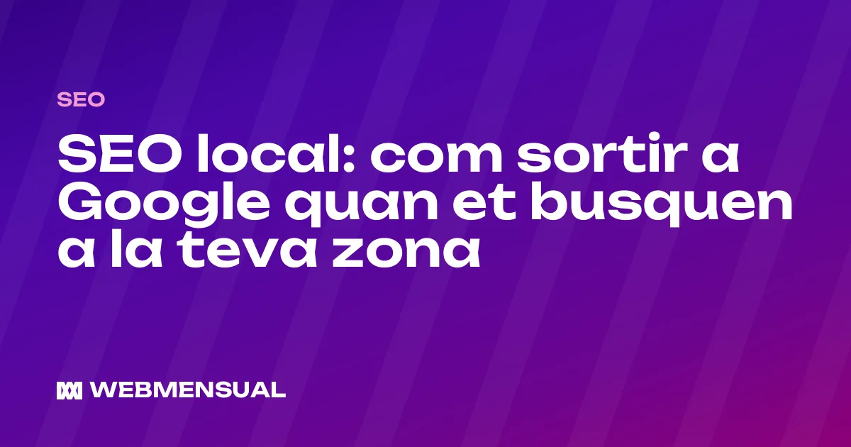 SEO local: com sortir a Google quan et busquen a la teva zona