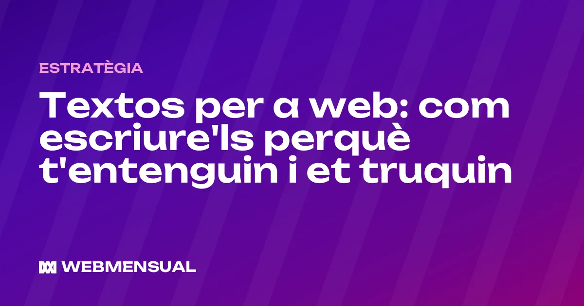 Textos per a web: com escriure'ls perquè t'entenguin i et truquin