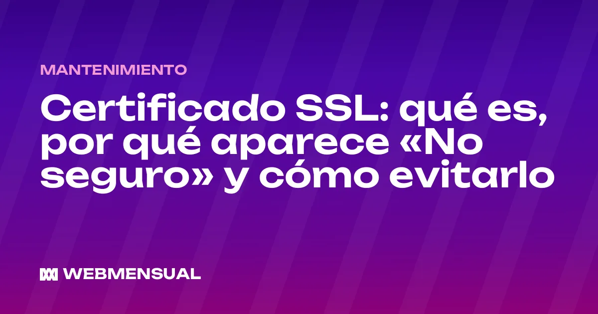 Certificado SSL: qué es, por qué aparece «No seguro» y cómo evitarlo