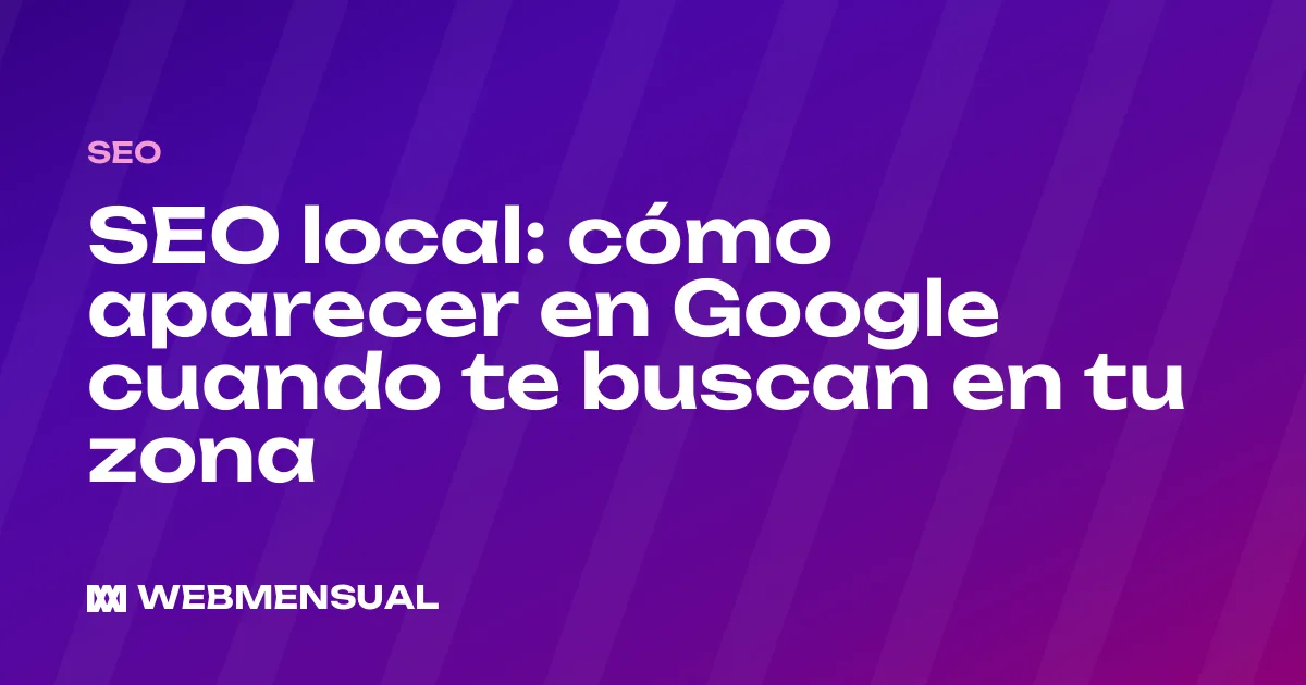 SEO local: cómo aparecer en Google cuando te buscan en tu zona