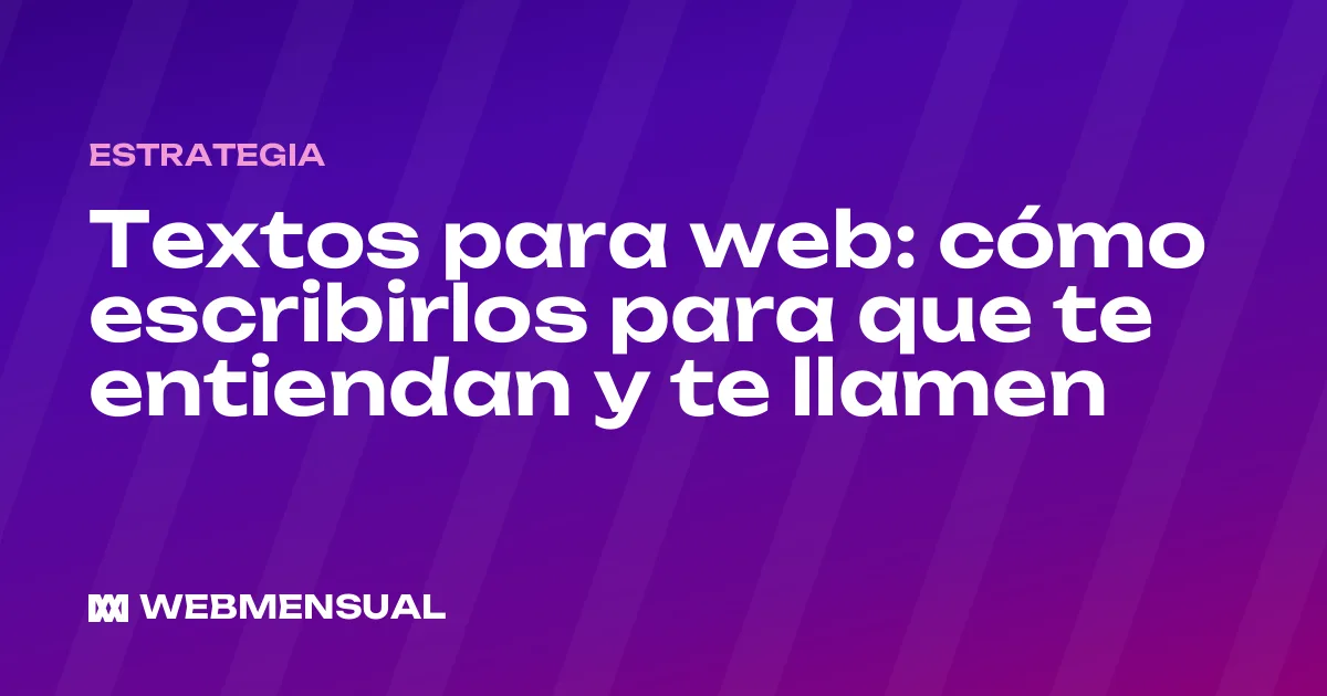 Textos para web: cómo escribirlos para que te entiendan y te llamen