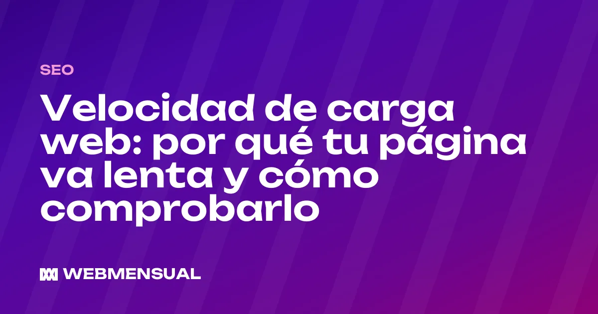 Velocidad de carga web: por qué tu página va lenta y cómo comprobarlo