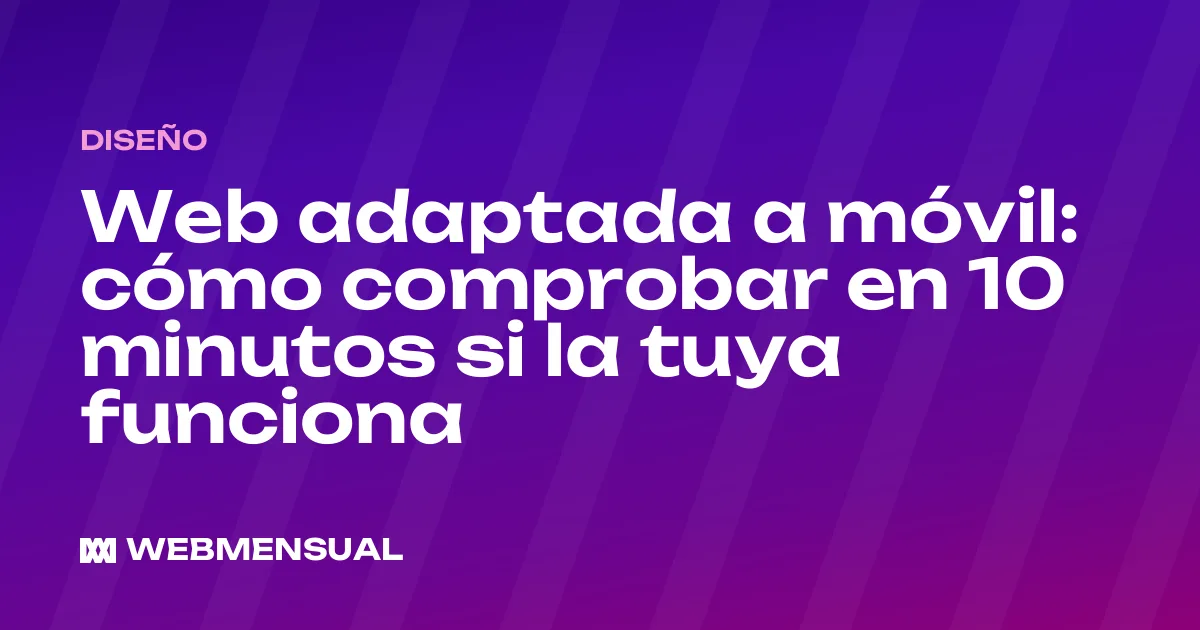 Web adaptada a móvil: cómo comprobar en 10 minutos si la tuya funciona