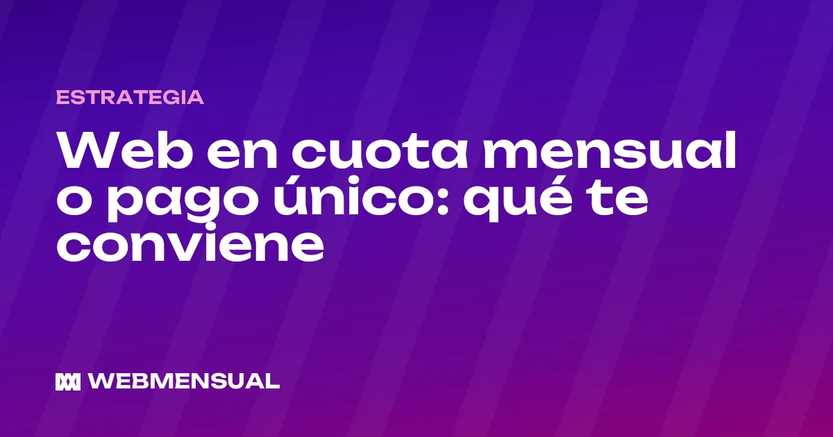 Web en cuota mensual o pago único: qué te conviene